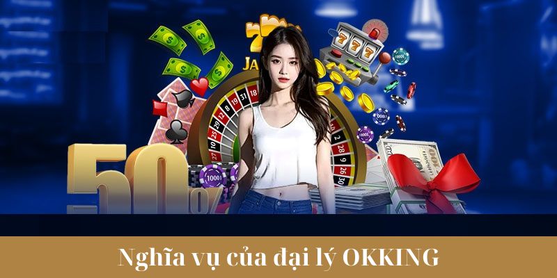 Nghĩa vụ của đại lý OKKING