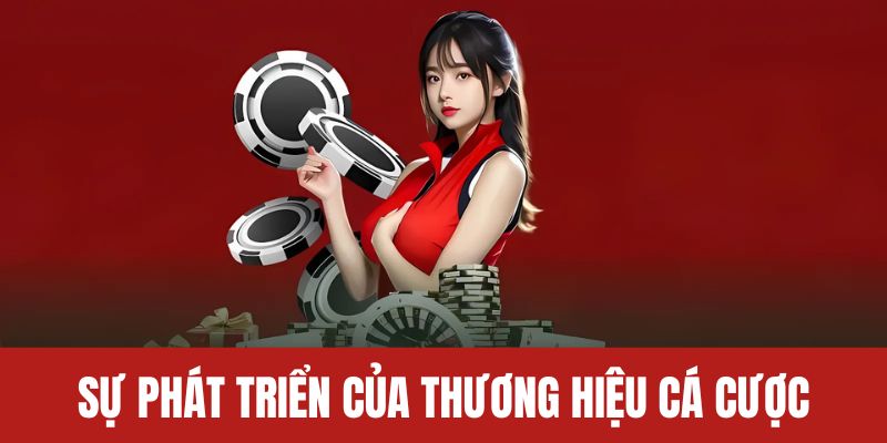 Sự phát triển của thương hiệu trò chơi cá cược