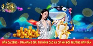 Bắn Cá Xèng Giải Trí Đỉnh Cao Và Cơ Hội Đổi Thưởng Hấp Dẫn 