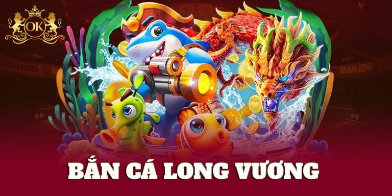 Bắn Cá Long Vương: Chinh Phục Đại Dương Săn Quà Khủng