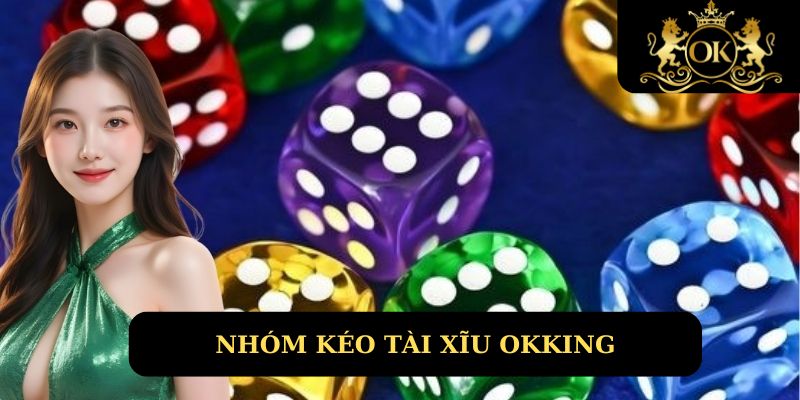 Nhóm Kéo Tài Xỉu Okking Giúp Tỷ Lệ Thắng Nâng Lên Đến 99%