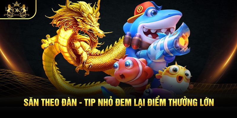 Săn theo đàn - Tip nhỏ đem lại điểm thưởng lớn