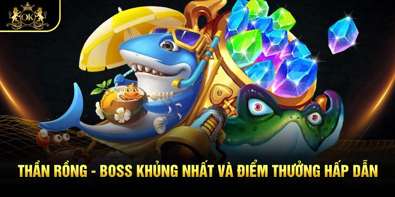 Thần rồng - Boss khủng nhất và điểm thưởng hấp dẫn